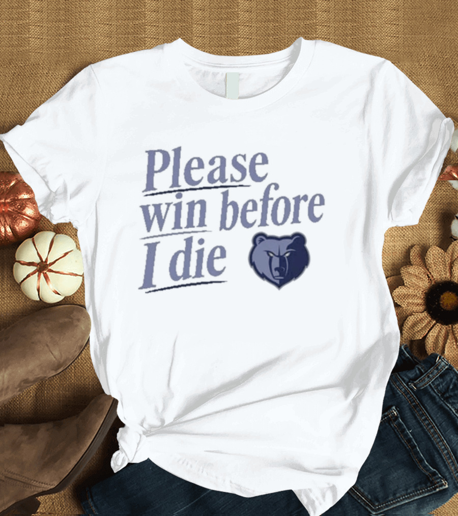 Memphis Grizzlies Please Win Before I Die Fan Appeal T-Shirt