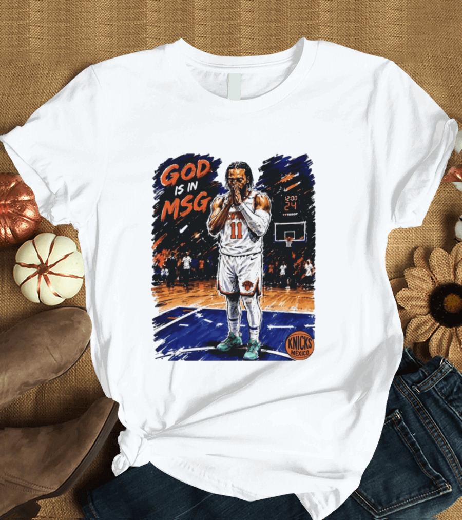 God Is In MSG New York Knicks Jalen Brunson Number 11 Knicks Mexico Basketball T-Shirt