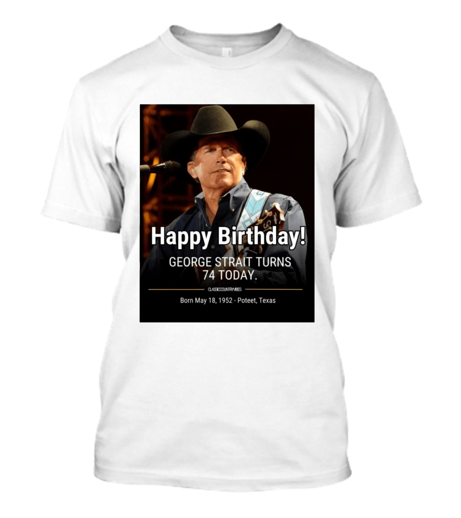 Happy Birthday George Strait Turns 74 Born May 18 1952 Poteet Texas Classic Country Music T-Shirt