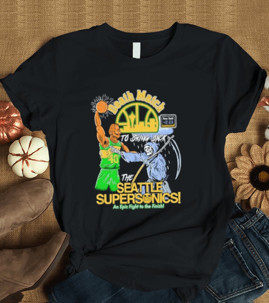 Death Match To Bring Back The Seattle Supersonics An Epic Fight To The Finish T-Shirt