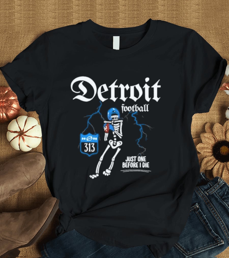 Detroit Football Skeleton 313 Just One Before I Die T-Shirt