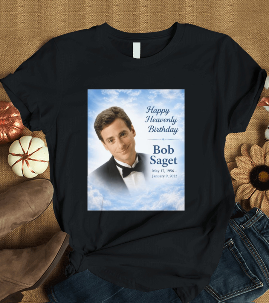 Happy Heavenly Birthday Bob Saget Commemoration May 17 1956 To January 9 2022 T-Shirt