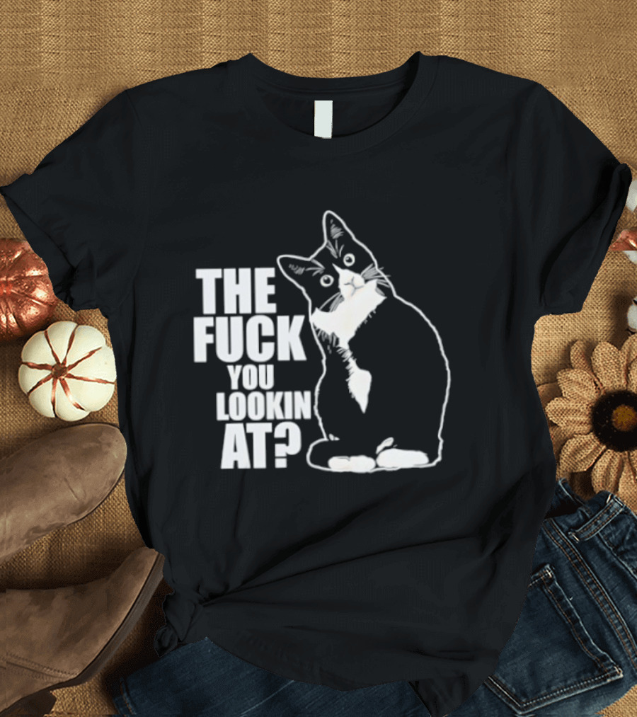 The Fuck You Lookin At Cat T-Shirt