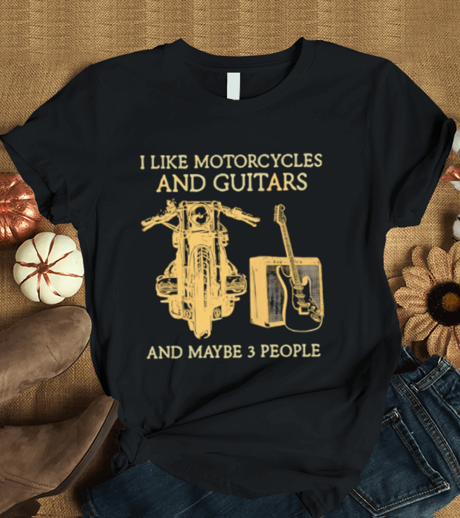 I Like Motorcycles And Guitars And Maybe 3 People T-Shirt