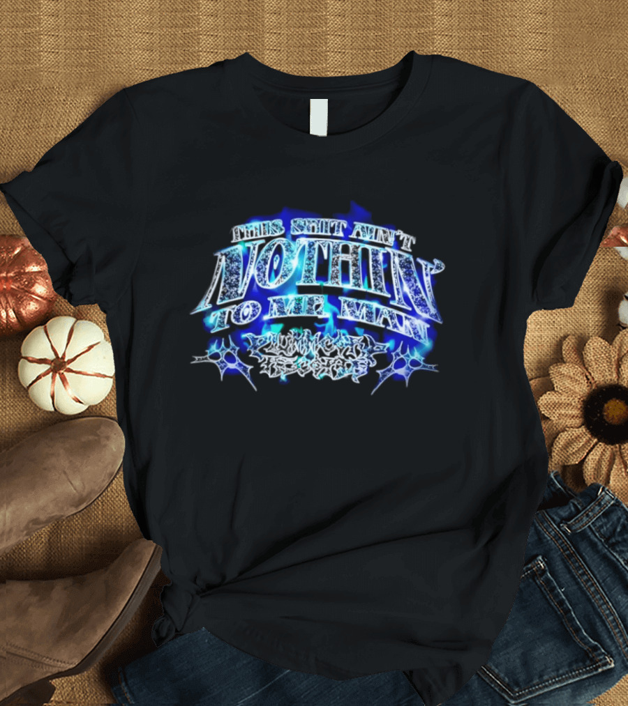 This Shit Ain't Nothin To Me Man Plummcorp Records Bold Blue Aesthetic T-Shirt