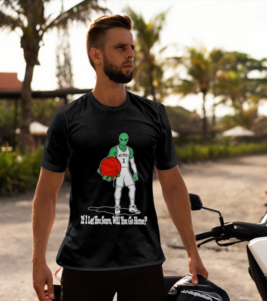 Wemby 1 Alien Basketball If I Let You Score Will You Go Home Player Holding Red Ball T-Shirt