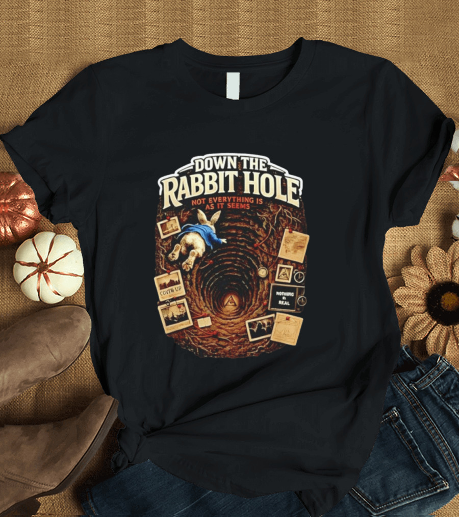 Down The Rabbit Hole Not Everything Is As It Seems Alice In Wonderland Conspiracies T-Shirt