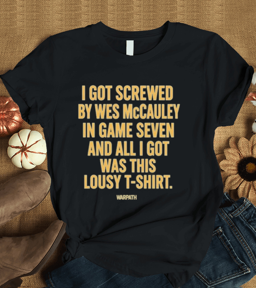 I Got Screwed By Wes McCauley In Game Seven And All I Got Was This Lousy T T-Shirt