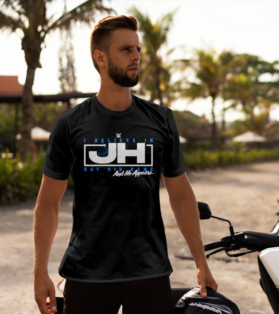 WWE I Believe In JH Say His Name And He Appears T-Shirt