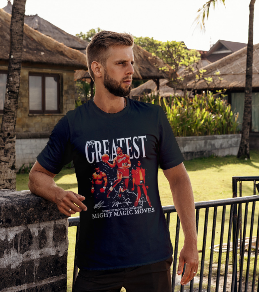 Greatest Michael Jordan Mike Tyson Jackson Mike The Trinity Of Greatness Might Magic Moves T-Shirt
