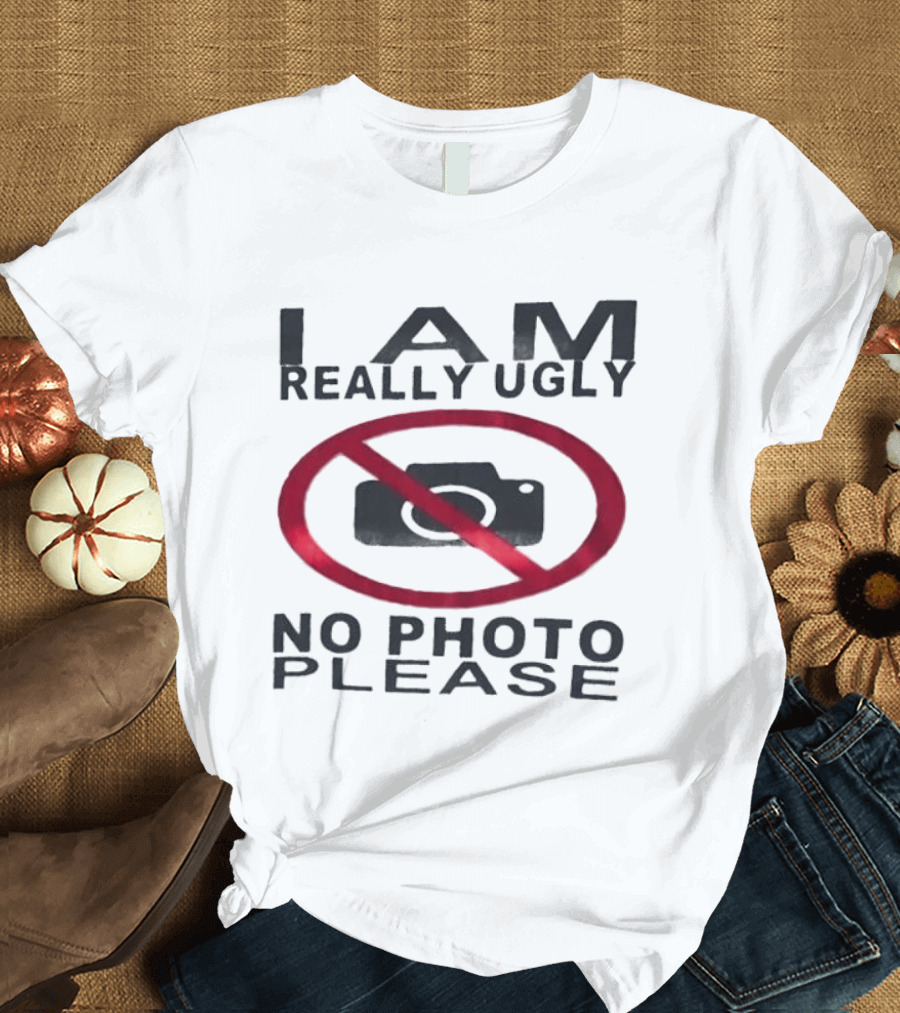 I Am Really Ugly No Photo Please Camera Crossed Out T-Shirt