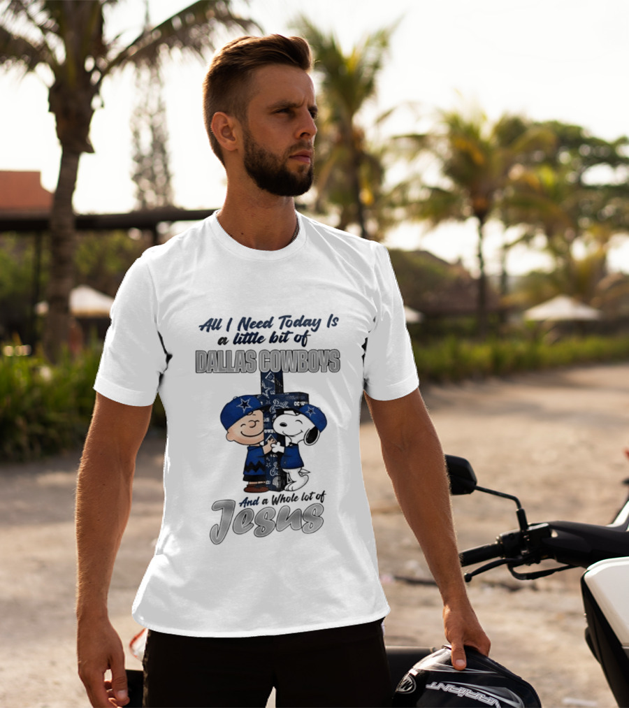 Peanuts All I Need Today Is A Little Bit Of Dallas Cowboys Whole Lot Of Jesus Christian T-Shirt