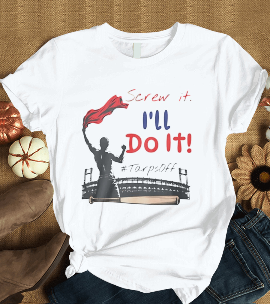 Screw It I'll Do It Tarps Off Baseball Team Spirit Stadium T-Shirt