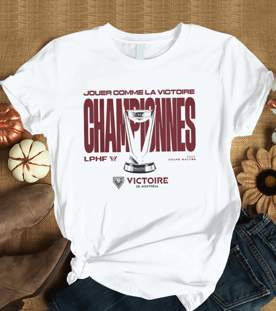 Jouer Comme La Victoire Championnes Victoire De Montréal 2026 Coupe Walter LPHF T-Shirt