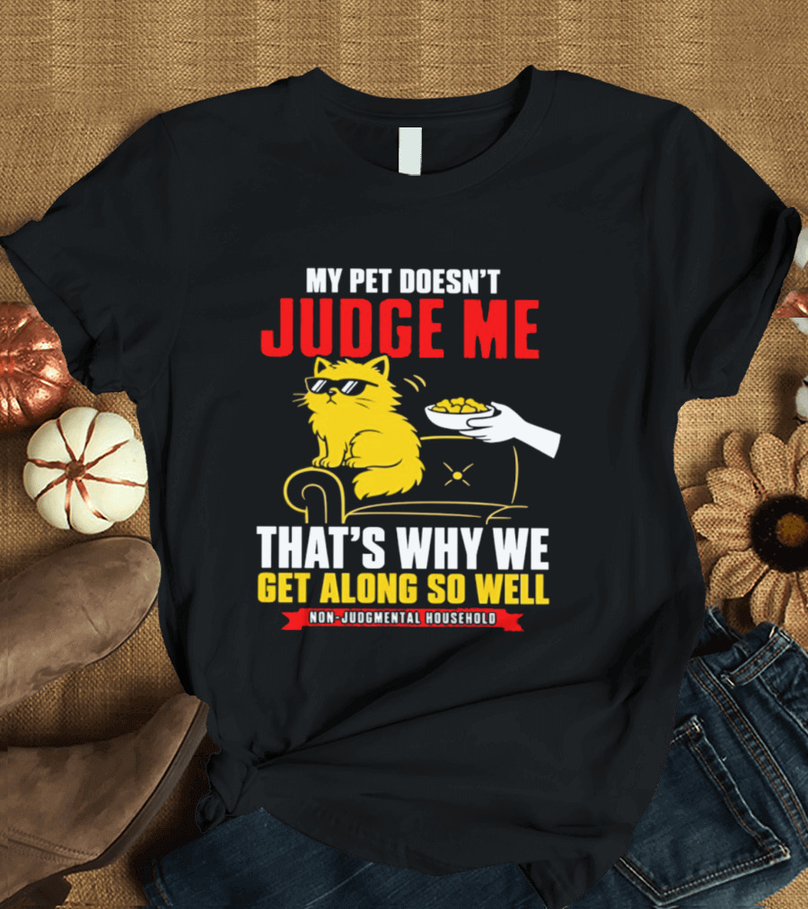 Non Judgmental Household Orange Cat My Pet Doesn't Judge Me That's Why We Get Along So Well T-Shirt