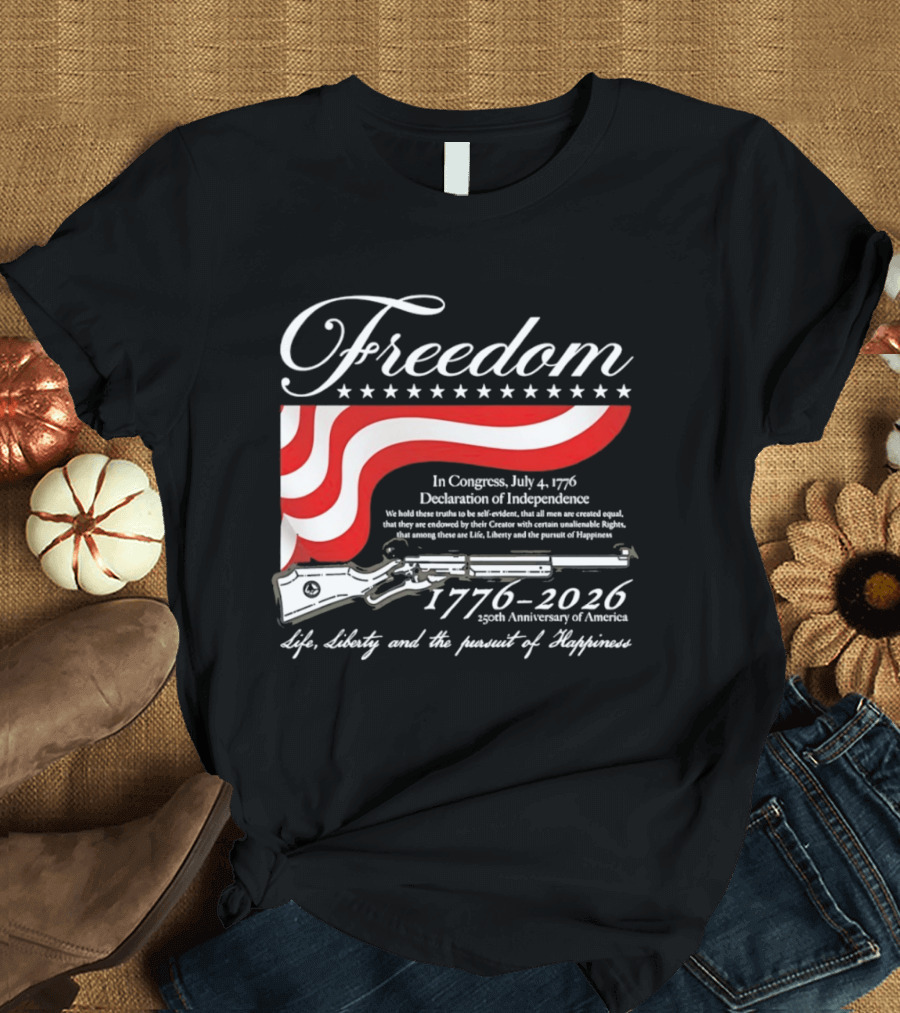 Freedom 1776 2026 Life Liberty And The Pursuit Of Happiness USA Flag 250th Anniversary Of America Declaration Of Independence T-Shirt