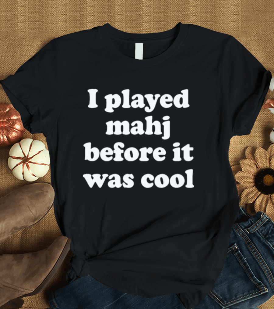 I Played Mahjong Before It Was T-Shirt