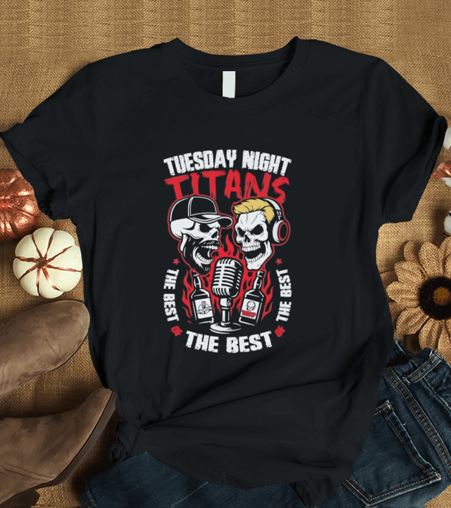 Tuesday Night Titans Skulls Microphone The Best The Best The Best T-Shirt