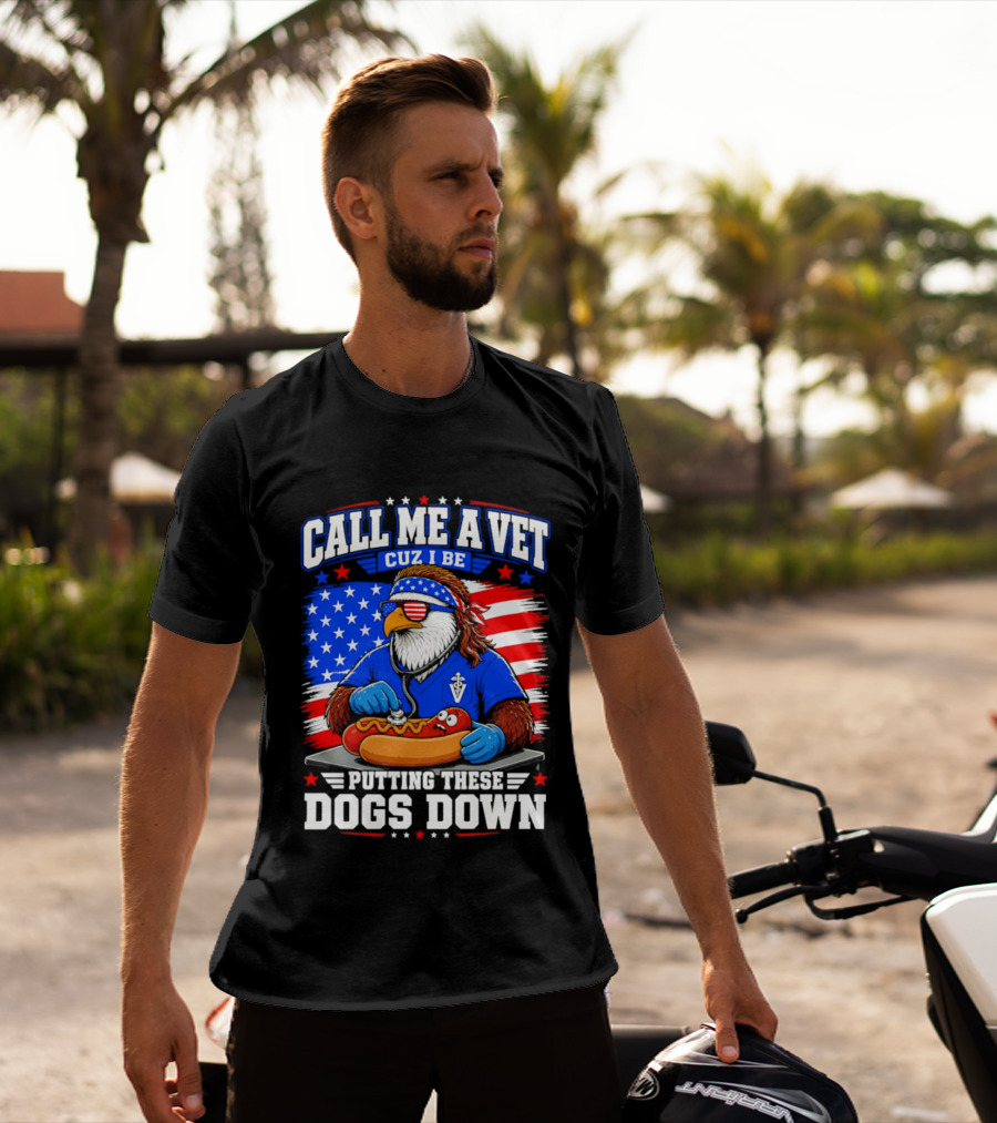 Call Me A Vet Cuz I Be Putting These Dogs Down Patriotic Eagle American Flag Hot Dog T-Shirt