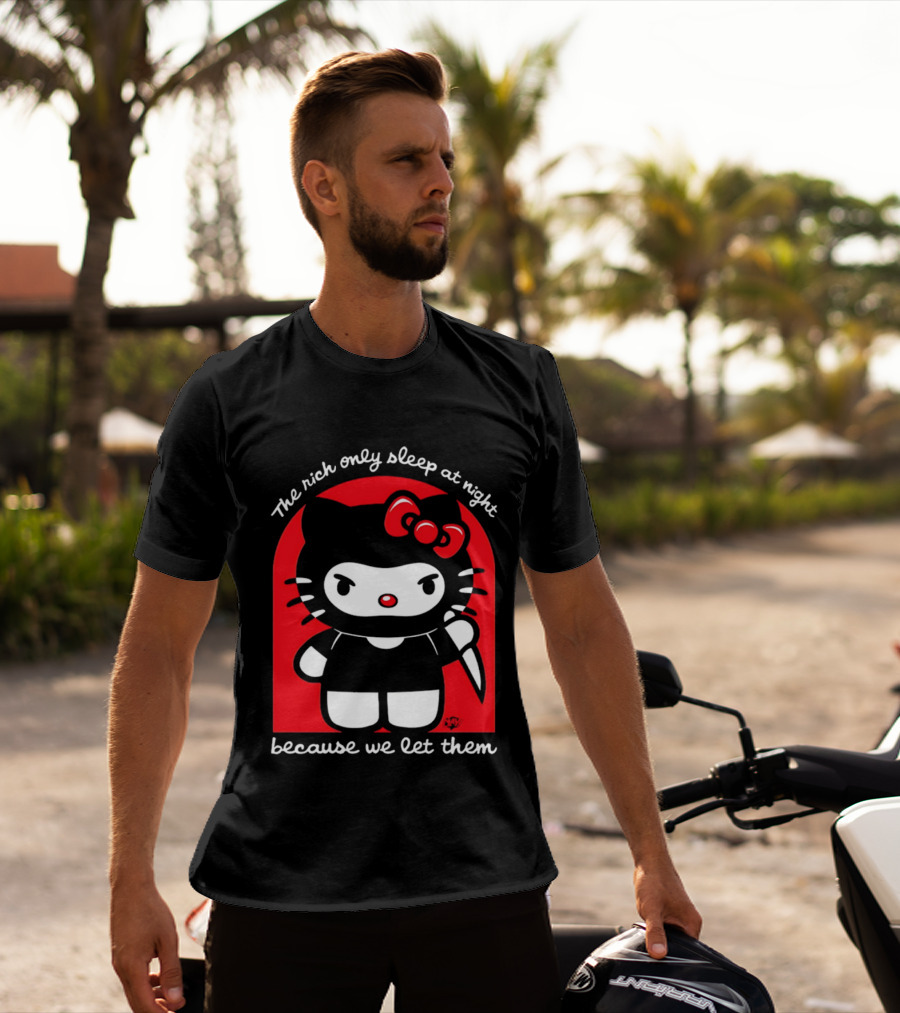 The Rich Only Sleep At Night Because We Let Them Knife Hello Kitty T-Shirt