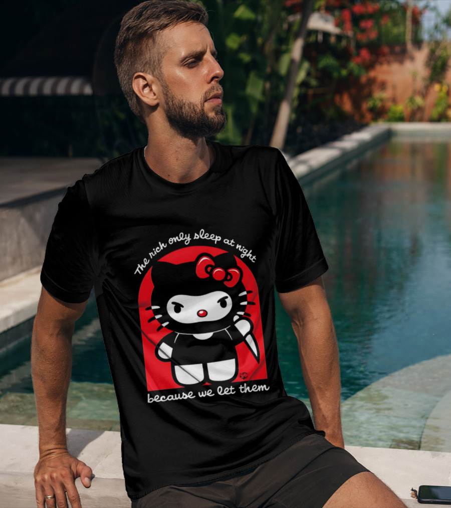 The Rich Only Sleep At Night Because We Let Them Knife Hello Kitty T-Shirt