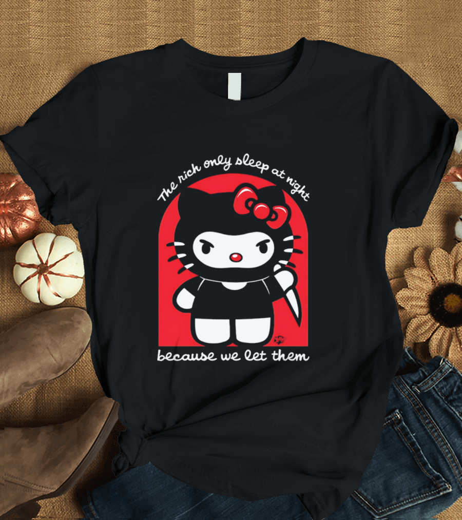 The Rich Only Sleep At Night Because We Let Them Knife Hello Kitty T-Shirt
