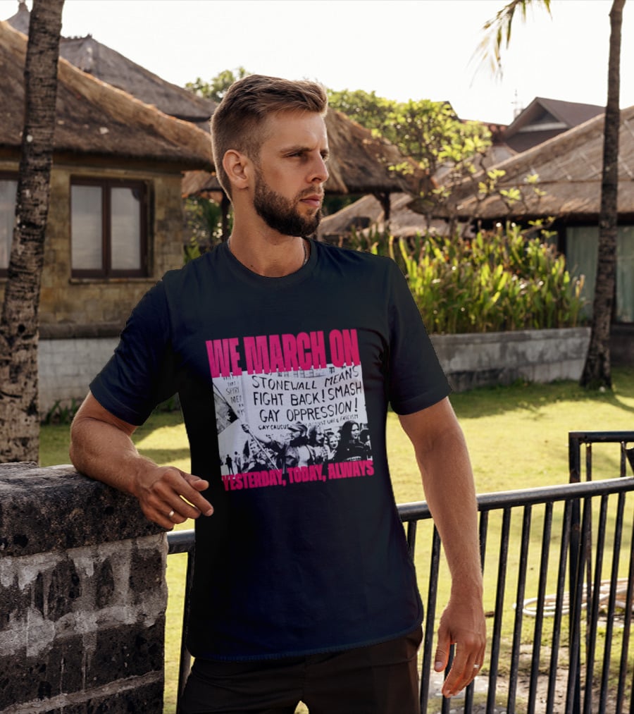 We March On Stonewall Mean Fight Back Smash Gay Oppression Yesterday Today Always T-Shirt
