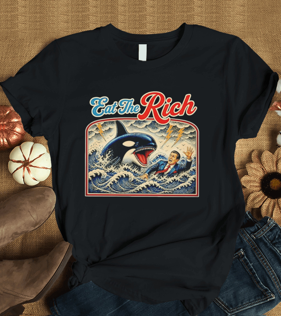 Eat The Rich Killer Whale Attacking A Human T-Shirt