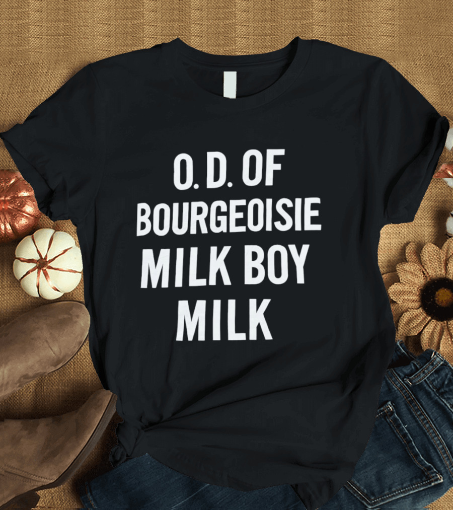 O.D. Of Bourgeoisie Milk Boy Milk T-Shirt