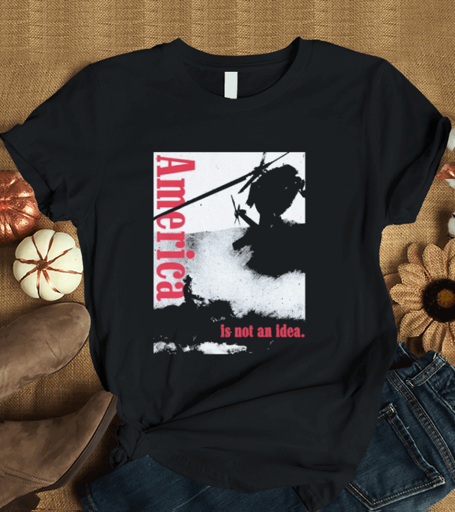 America Is Not An Idea T-Shirt