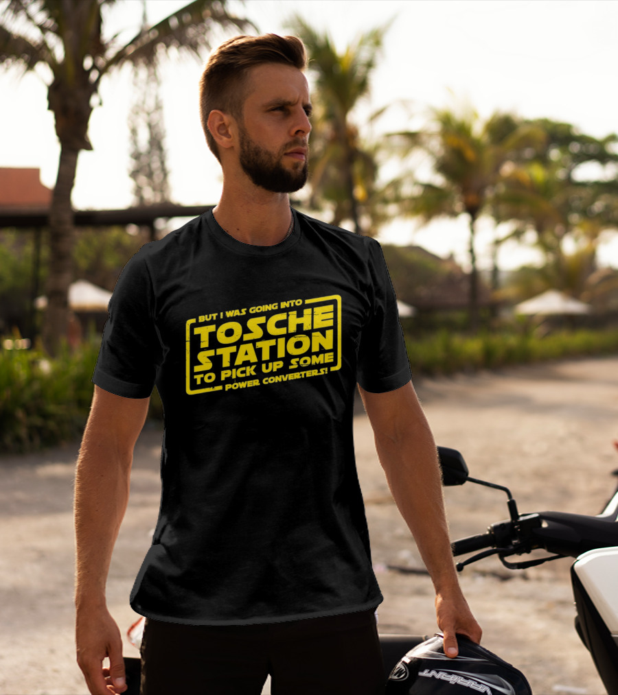 But I Was Going Into Tosche Station To Pick Up Some Power Converters T-Shirt