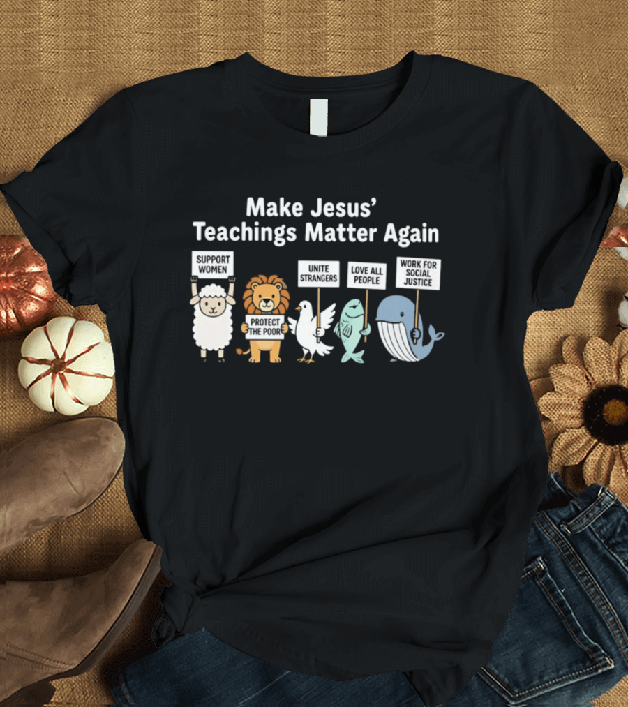 Make Jesus' Teachings Matter Again Sheep Lion Dove Fish Whale Signs T-Shirt