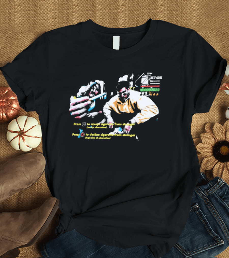 Press To Accept Cigarette From Stranger Avoids Altercation T-Shirt