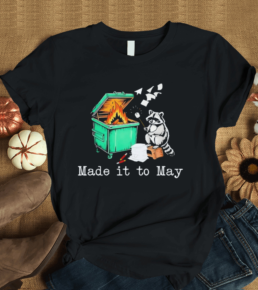 Raccoon Dumpster Fire Made It To May Teacher T-Shirt