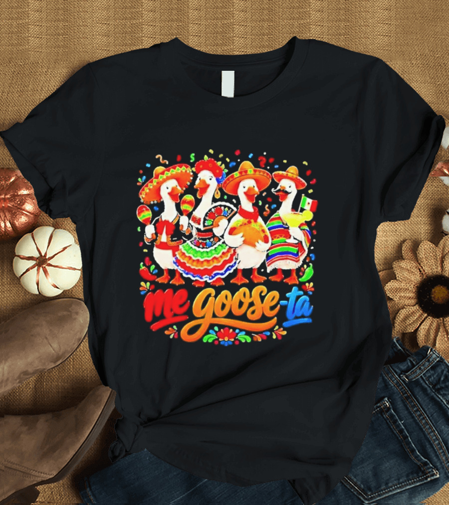 Me Goose Ta Cinco De Mayo Mexico Fiesta Geese T-Shirt