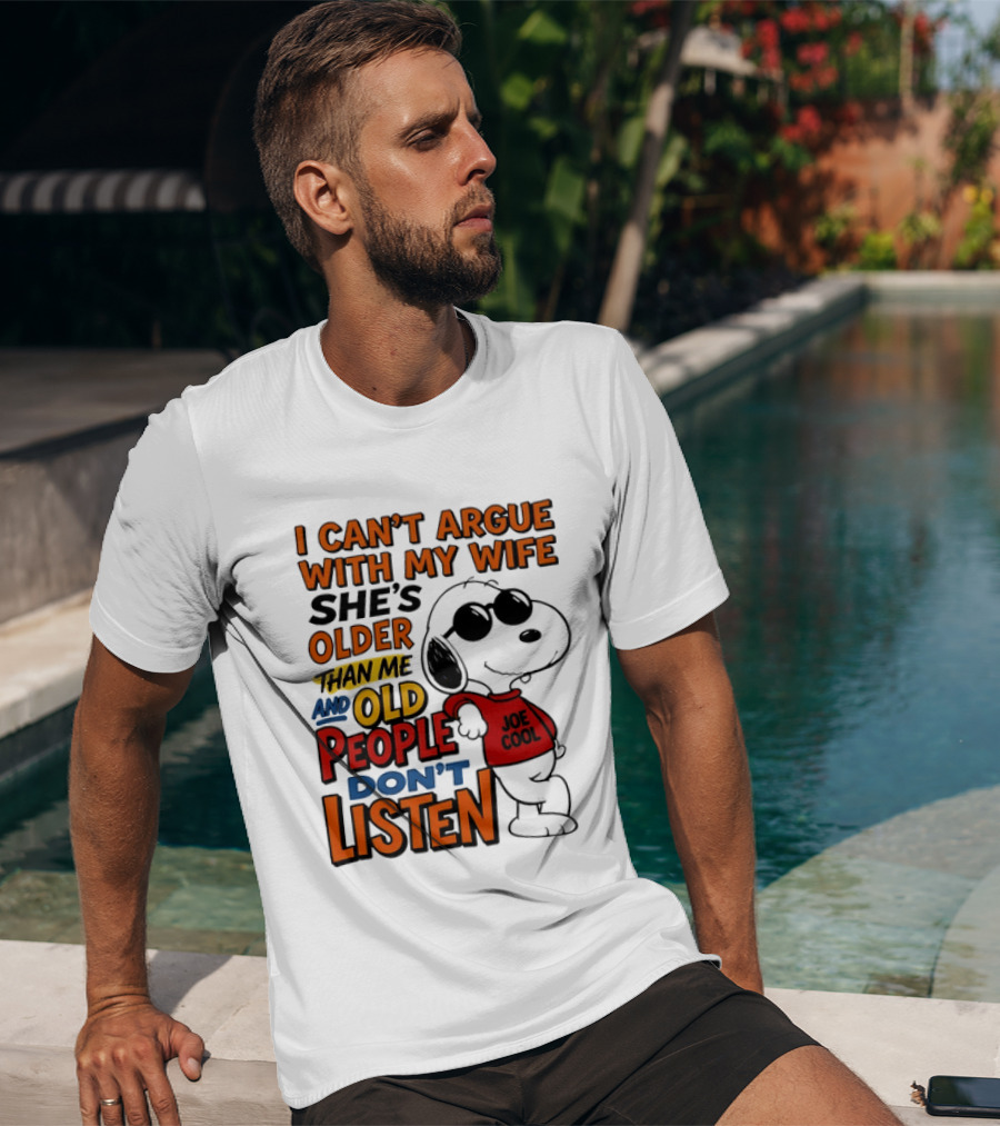 I Can't Argue With My Wife She's Older Than Me And Old People Don't Listen Joe T-Shirt