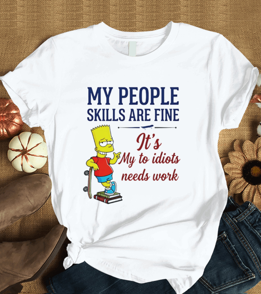 My People Skills Are Fine It's My To Idiots Needs Work Bart Skateboard T-Shirt