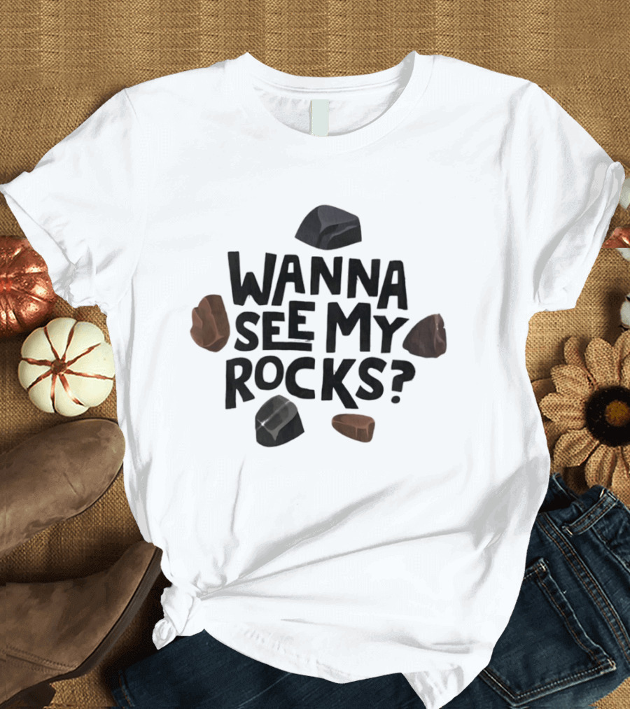 Wanna See My Rocks Funny Mineral Collecting T-Shirt