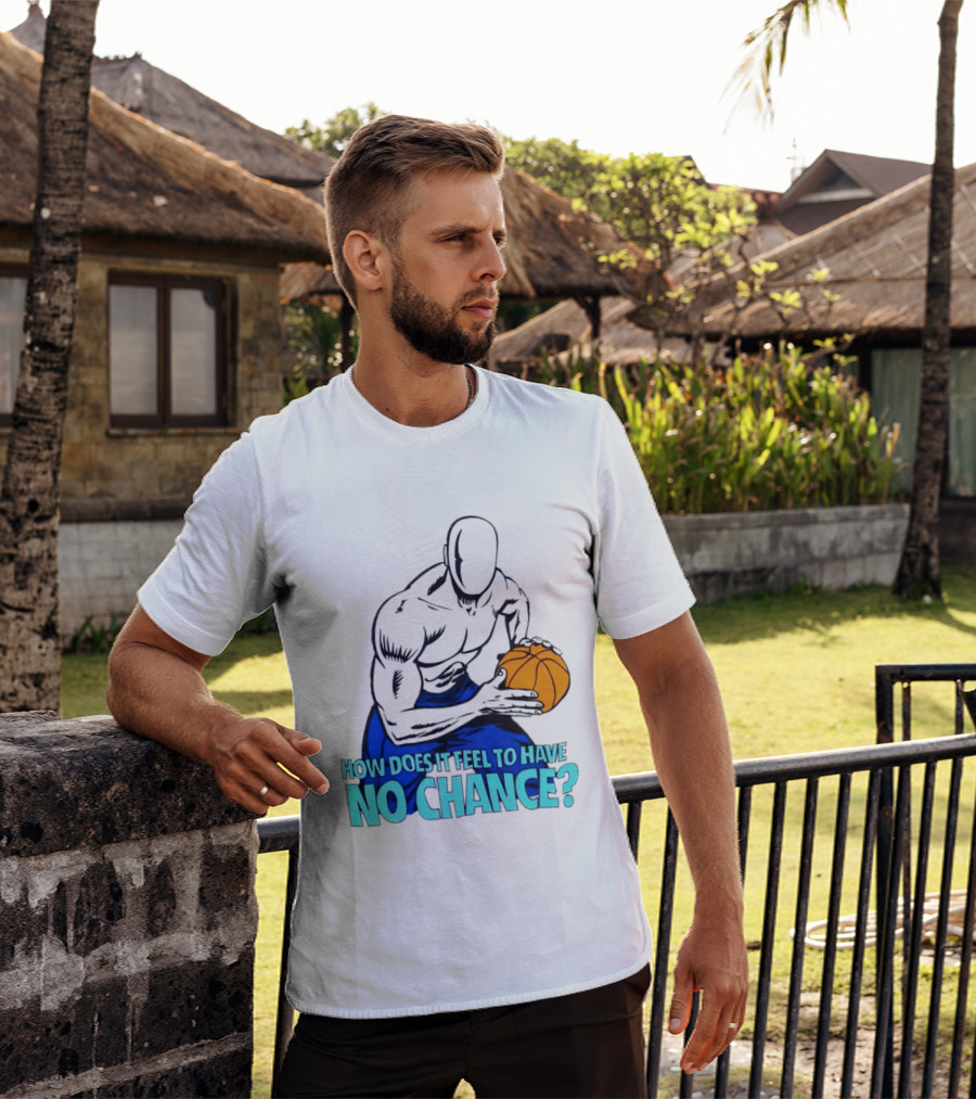 And 1 How Does It Feel To Have No Chance Basketball Player T-Shirt