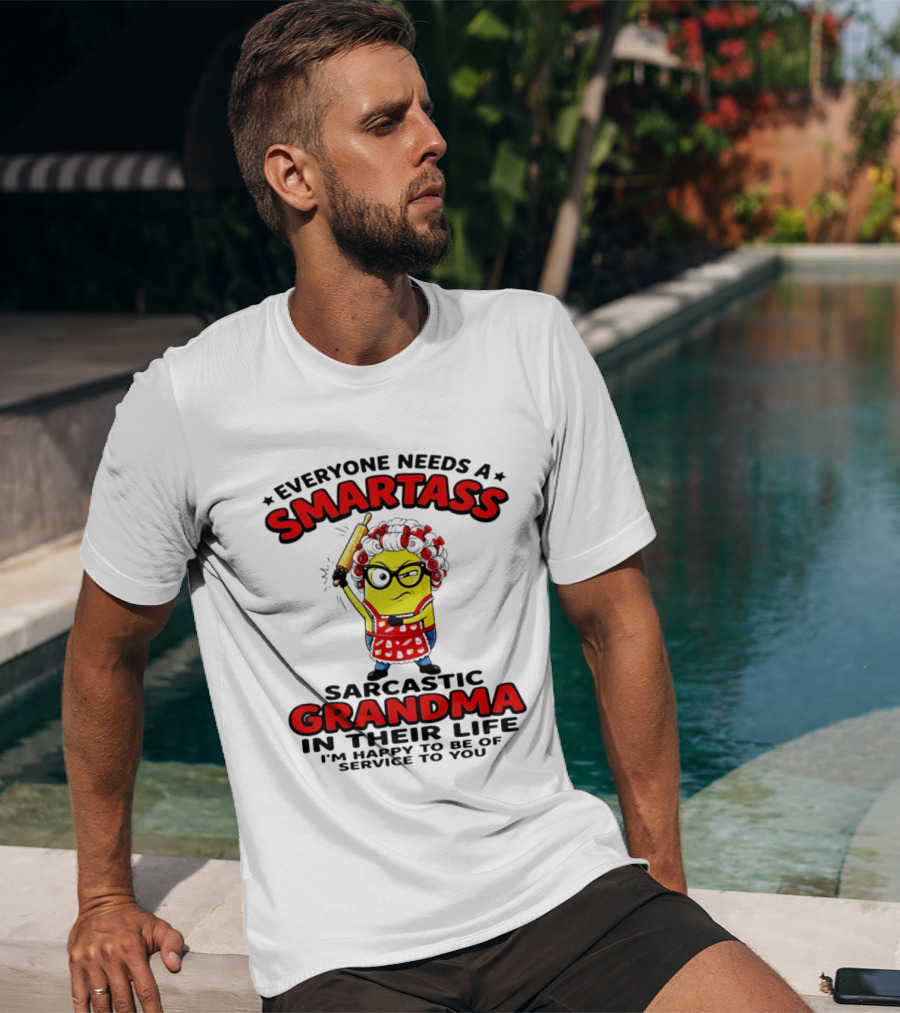 Minion Everyone Needs A Smartass Sarcastic Grandma In Their Life I'm Happy To Be Of Service To You T-Shirt