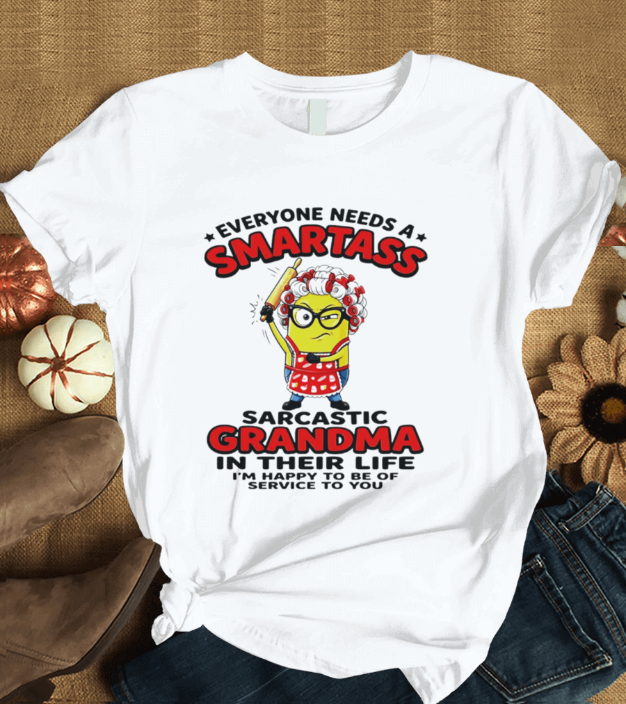 Minion Everyone Needs A Smartass Sarcastic Grandma In Their Life I'm Happy To Be Of Service To You T-Shirt