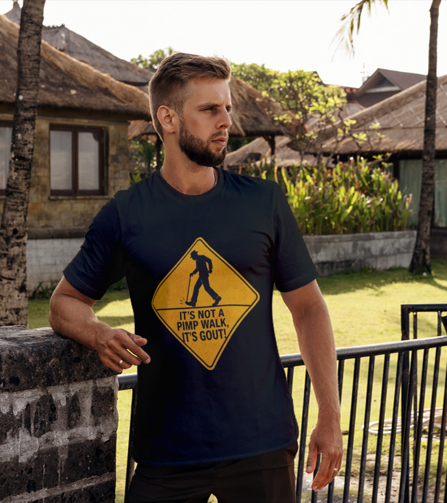 It's Not A Pimp Walk It's Gout Warning Sign T-Shirt