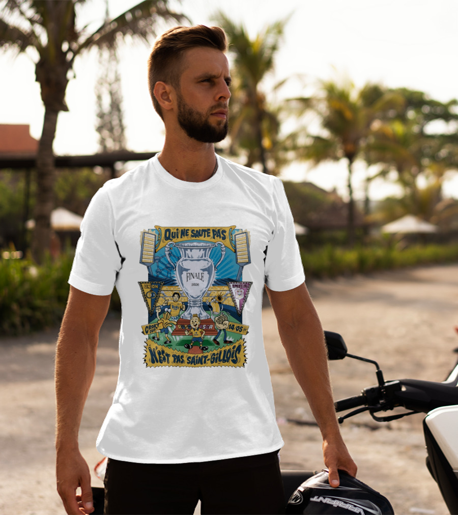 Qui Ne Saute Pas Final 2026 Union SG Vs RSC Anderlecht N'est Pas Saint Gillois Crok Cup 14/05 T-Shirt