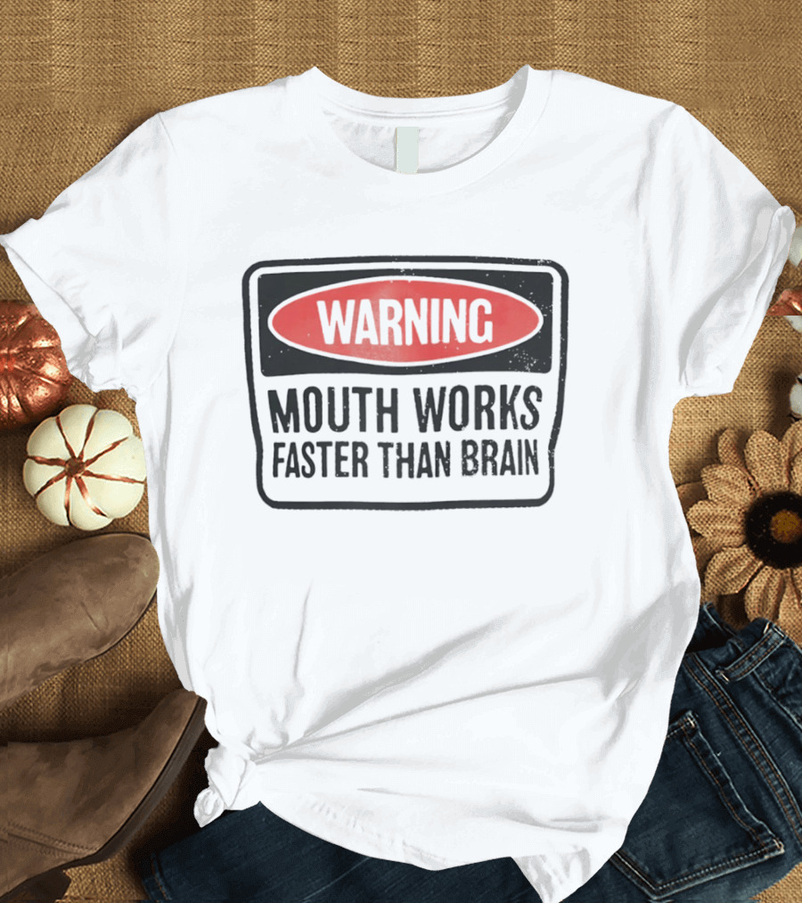 WARNING Mouth Works Faster Than Brain T-Shirt