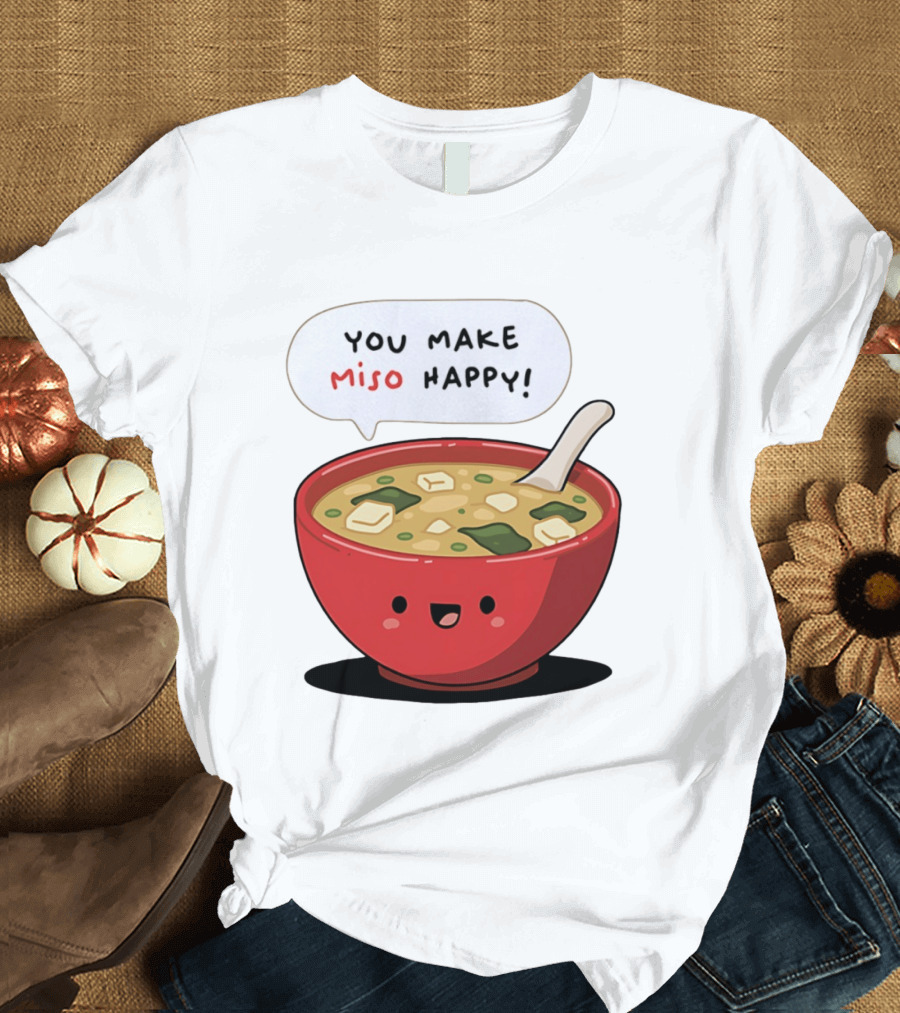 You Make Miso Happy Cute Bowl T-Shirt