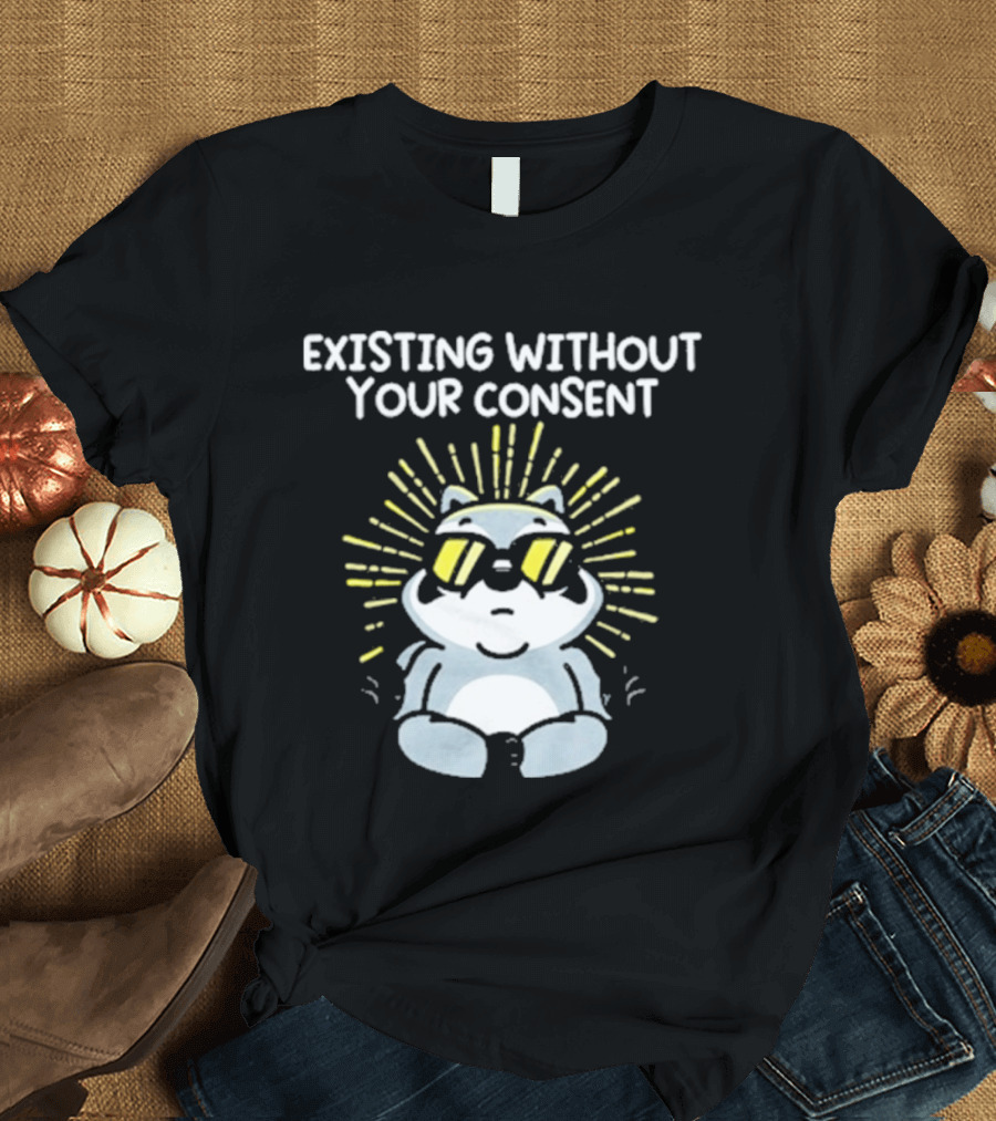 Mandatoryfunday Existing Without Your Consent Sunglasses Sunburst Raccoon T-Shirt