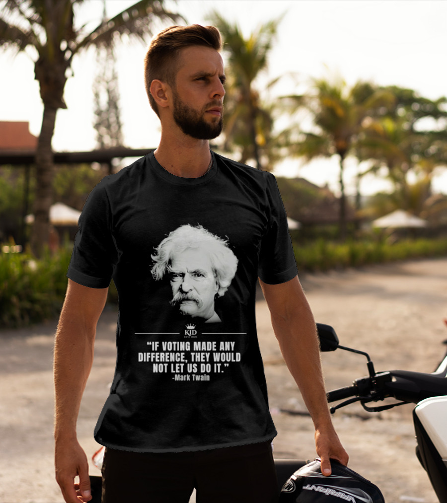 Mark Twain Quote If Voting Made Any Difference They Would Not Let Us Do It KID Royal Crown T-Shirt
