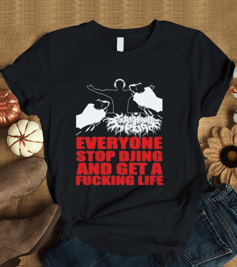 Everyone Stop DJing And Get A Life Funny Music T-Shirt