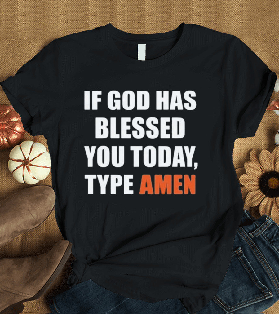 If God Has Blessed You Today Type Amen Bold Religious Message T-Shirt