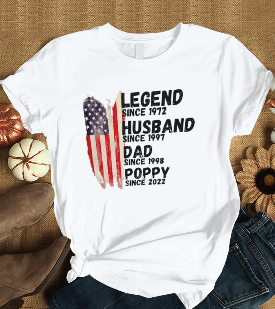 Legend Since 1972 Husband Since 1997 Dad Since 1998 Poppy Since 2022 American Flag Heritage T-Shirt